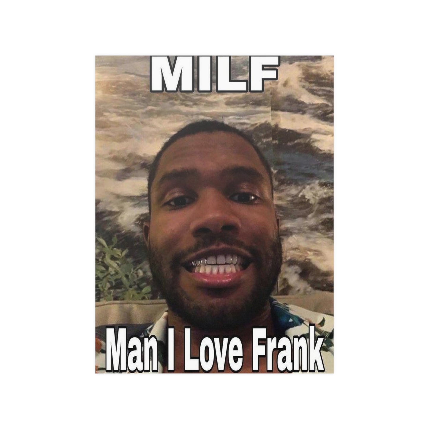 Man I Love Frank Ocean Meme Poster